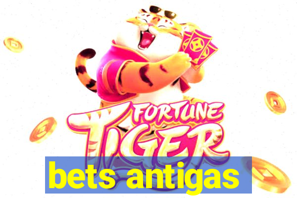 bets antigas